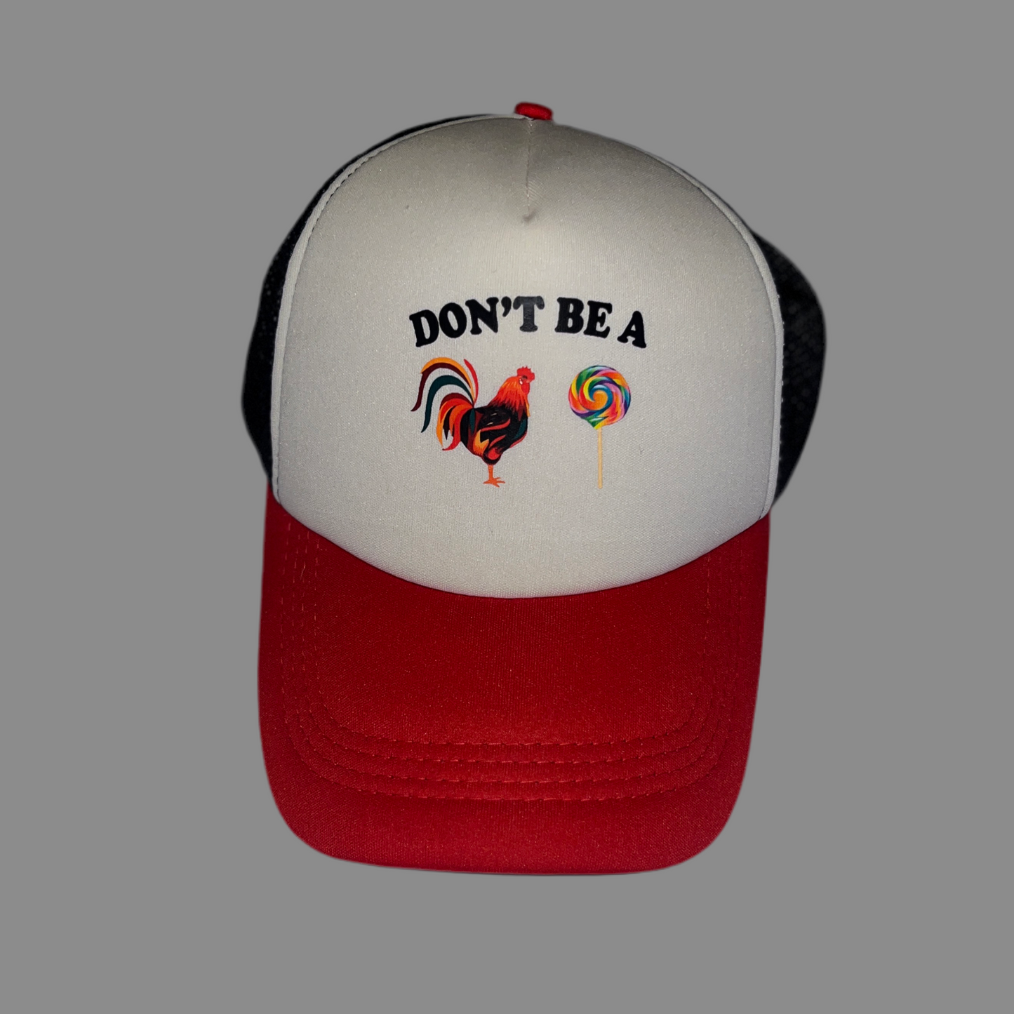 DON'T BE A 🐓🍭 TRUCKER'S CAP