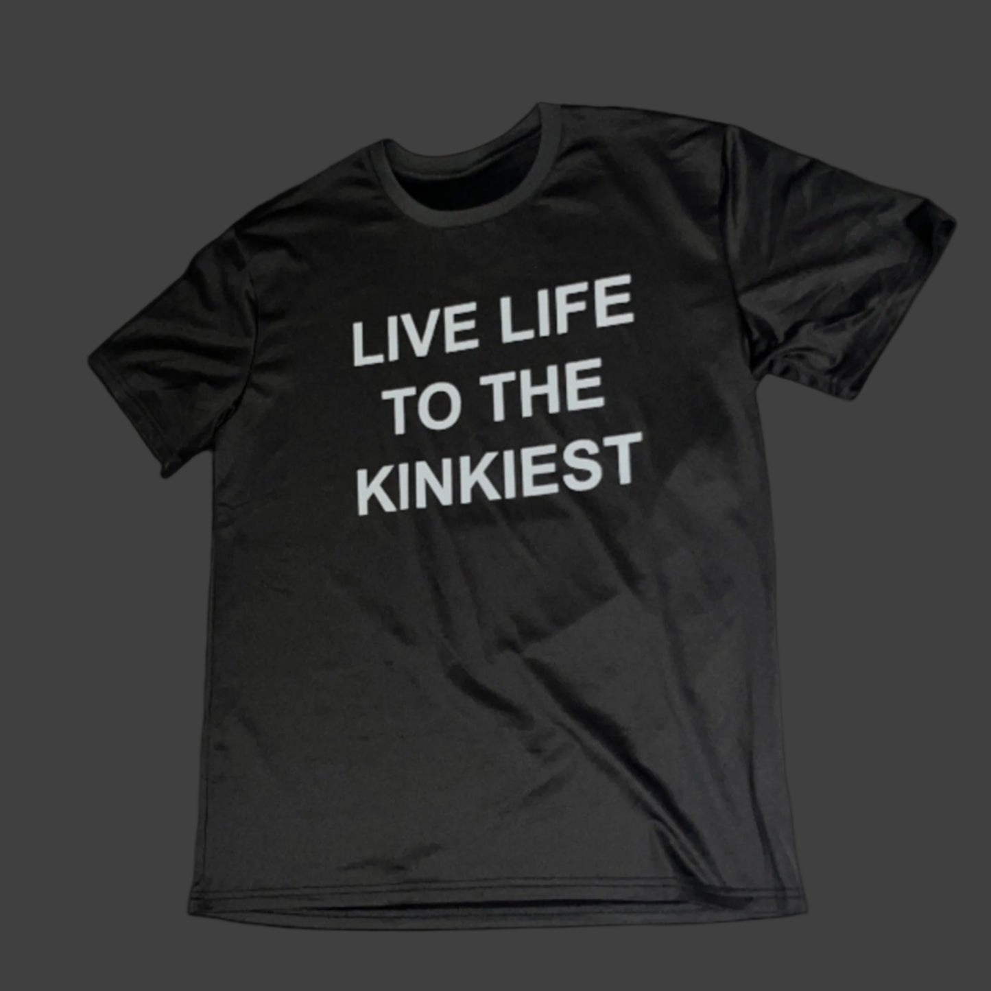 LIVE LIFE TO THE KINKIEST TEE