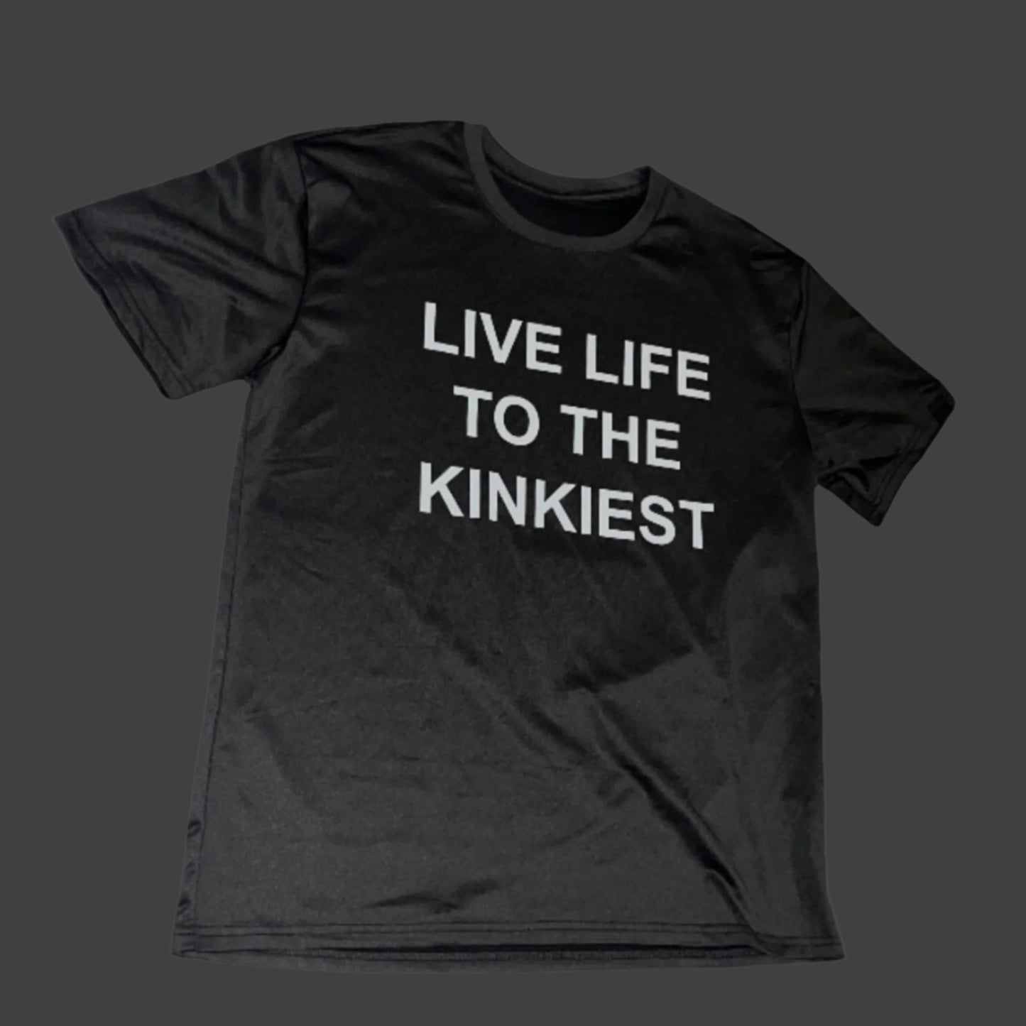 LIVE LIFE TO THE KINKIEST TEE