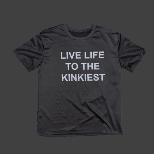 LIVE LIFE TO THE KINKIEST TEE